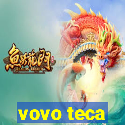 vovo teca